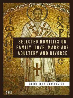 cover image of Selected Homilies on Family, Love, Marriage, Adultery and Divorce